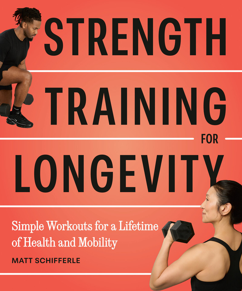 Strength Training for Longevity: Simple Workouts for a Lifetime of Health and Mobility book cover by Matt Schifferle