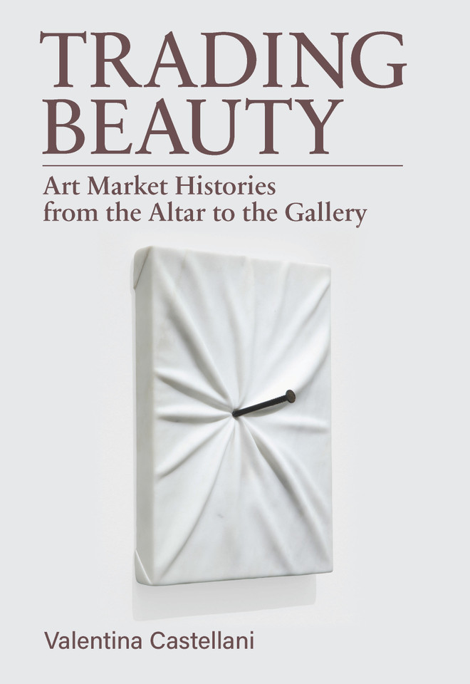 Trading Beauty: Art Market Histories from the Altar to the Gallery book cover by Valentina Castellani