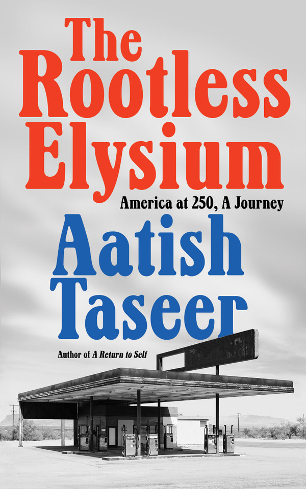 The Rootless Elysium: America at 250, A Journey book cover by Aatish Taseer