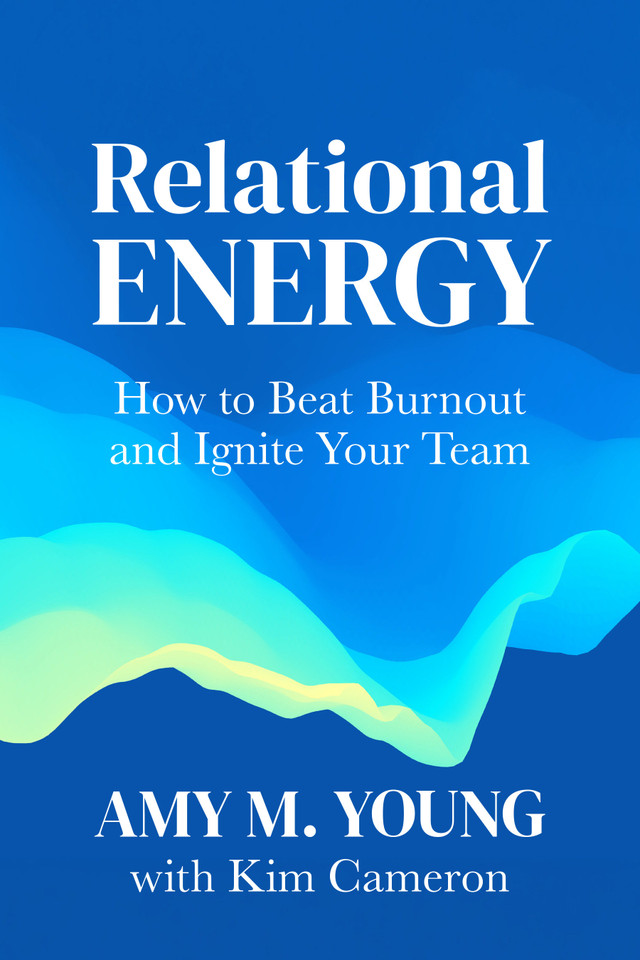 Relational Energy: How to Beat Burnout and Ignite Your Team book cover by Kim Cameron, Amy M. Young