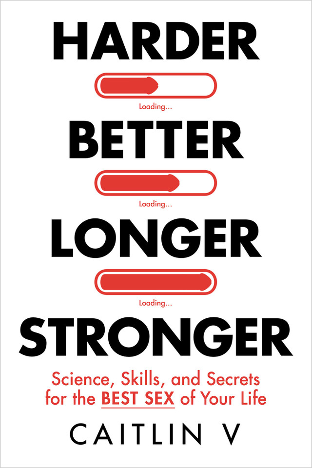 Harder, Better, Longer, Stronger: Science, Skills, and Secrets for the Best Sex of Your Life book cover by Caitlin V