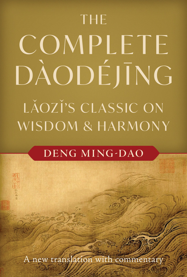 The Complete Daodejing: Laozi's Classic on Wisdom and Harmony book cover by Deng Ming-Dao, Laozi, Lao Tzu