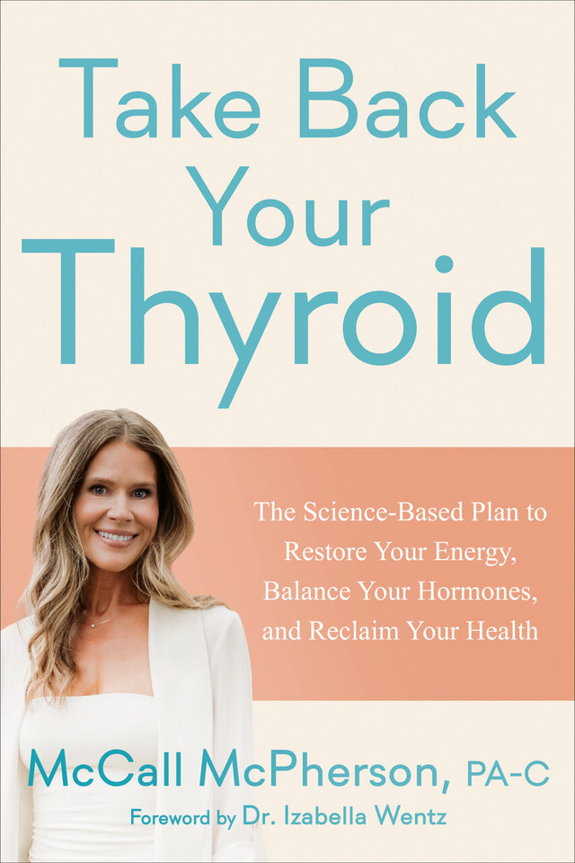 Take Back Your Thyroid: The Science-Based Plan to Restore Your Energy, Balance Your Hormones, and Reclaim Your Health book cover by McCall McPherson, PA-C
