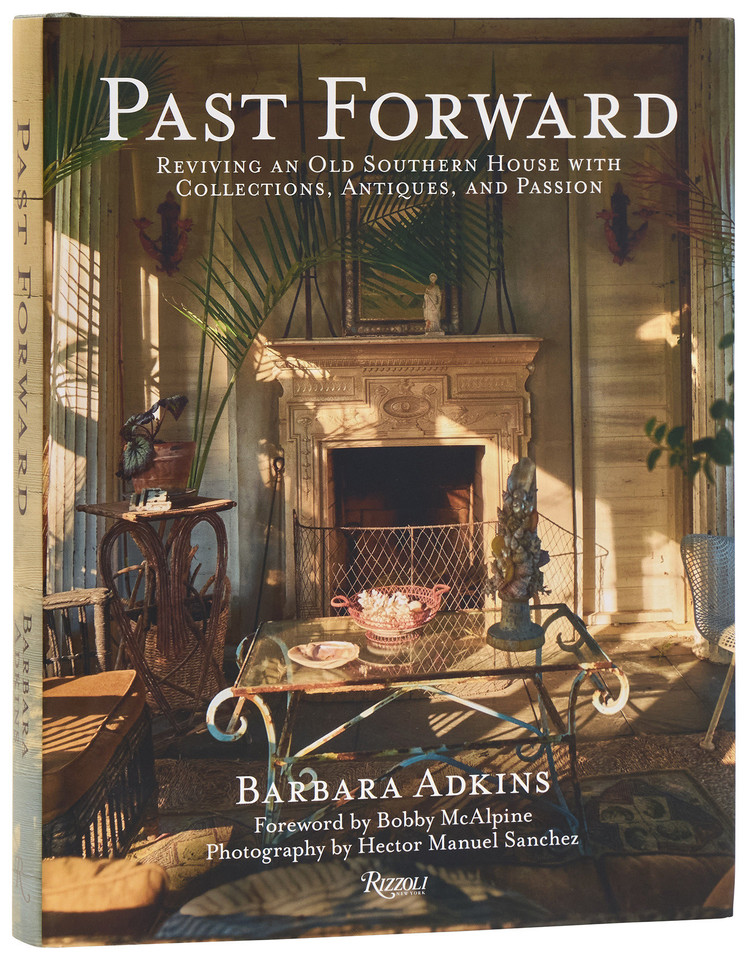 Past Forward: Reviving an Old Southern House with Collections, Antiques, and Passion book cover by Barbara Adkins