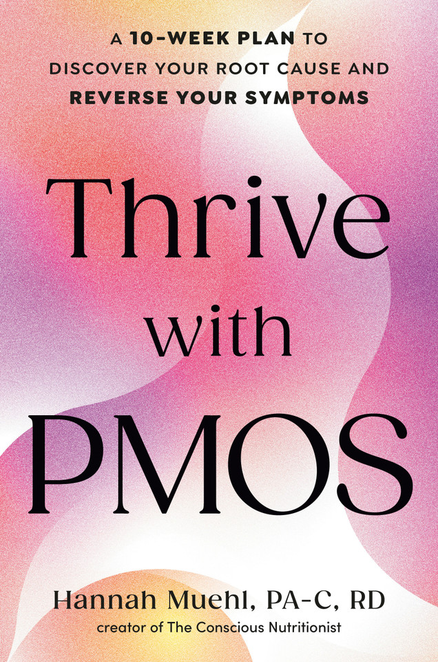 Thrive with PMOS: A 10-Week Plan to Discover Your Root Cause and Reverse Your Symptoms book cover by Hannah Muehl, PA-C, RDN