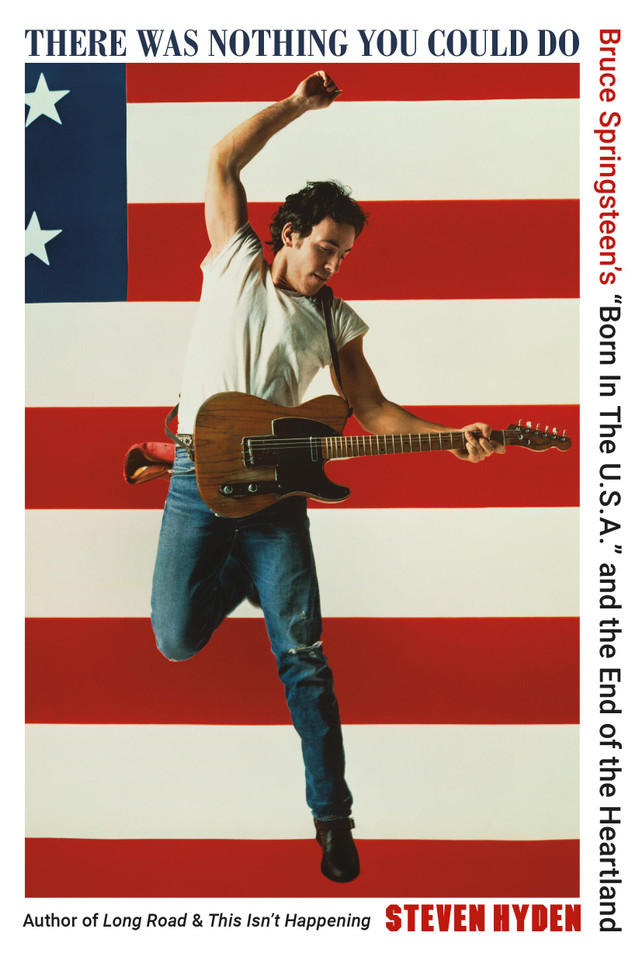 There Was Nothing You Could Do: Bruce Springsteen's “Born In The U.S.A.” and the End of the Heartland book cover by Steven Hyden