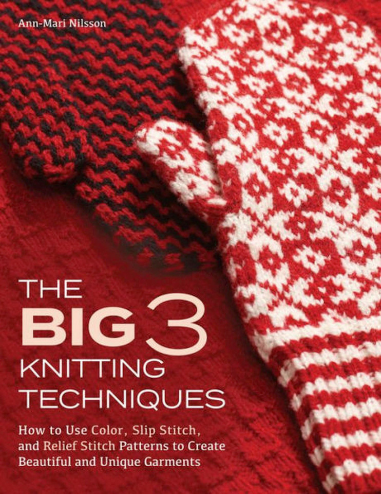 Big 3 Knitting Techniques: How to Use Color, Slip Stitch, and Relief Stitch Patterns to Create Beautiful and Unique Garments book cover by Ann-mari Nilsson