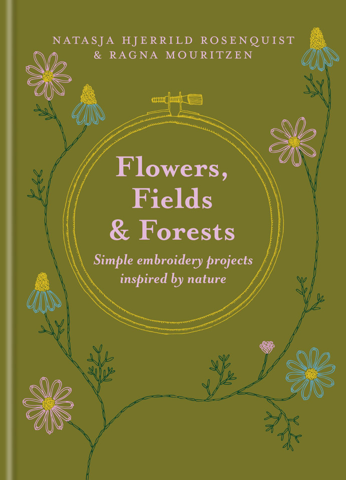 Flowers, Fields and Forests: Simple Embroidery Projects Inspired by Nature book cover by Ragna Mouritzen, Natasja Hjerrild Rosenquist