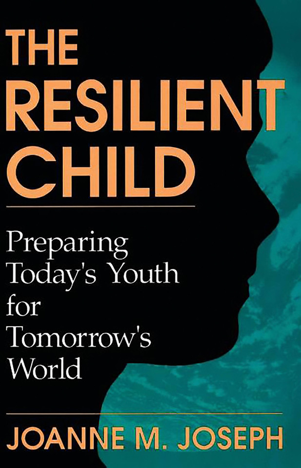 The Resilient Child: Preparing Today's Youth For Tomorrow's World book cover by Joanne A. Joseph