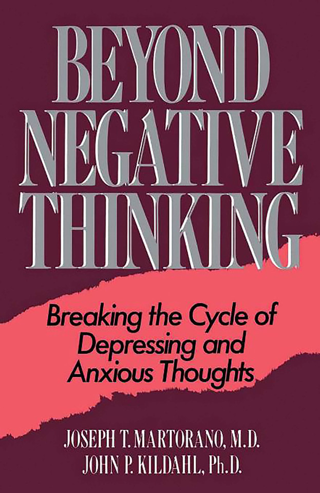Beyond Negative Thinking: Breaking The Cycle Of Depressing And Anxious Thoughts book cover by Joseph T. Martorano, John P. Kildahl