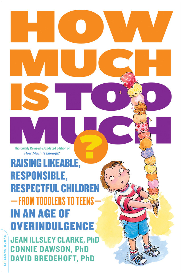 How Much Is Too Much? [previously published as How Much Is Enough?]: Raising Likeable, Responsible, Respectful Children -- from Toddlers to Teens -- in an Age of Overindulgence book cover by Jean Illsley Clarke, Connie Dawson, David Bredehoft