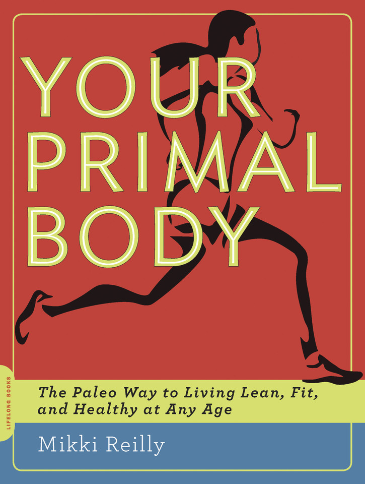 Your Primal Body: The Paleo Way to Living Lean, Fit, and Healthy at Any Age book cover by Mikki Reilly