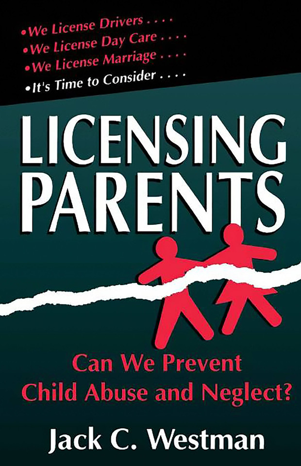 Licensing Parents: Can We Prevent Child Abuse And Neglect? book cover by Jack C. Westman
