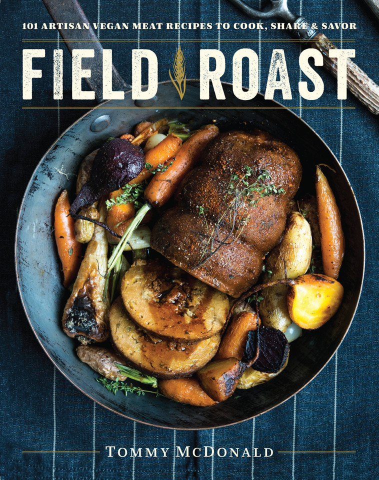 Field Roast: 101 Artisan Vegan Meat Recipes to Cook, Share, and Savor book cover by Tommy McDonald