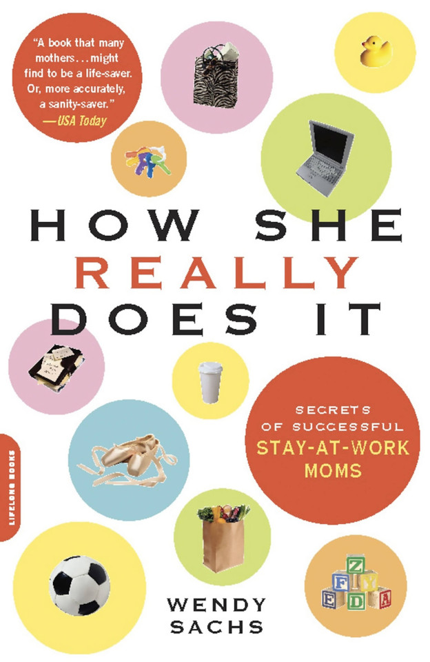 How She Really Does It: Secrets of Successful Stay-at-Work Moms book cover by Wendy Sachs
