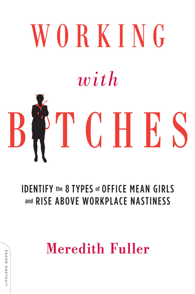 Working with Bitches: Identify the Eight Types of Office Mean Girls and Rise Above Workplace Nastiness book cover by Meredith Fuller