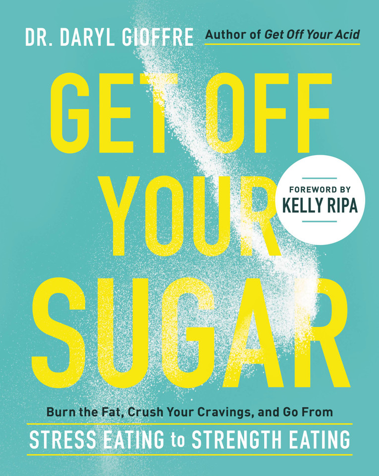 Get Off Your Sugar: Burn the Fat, Crush Your Cravings, and Go From Stress Eating to Strength Eating book cover by Dr. Daryl Gioffre