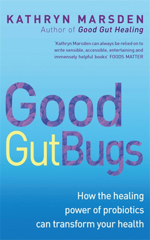 Good Gut Bugs: How the healing powers of probiotics can transform your health book cover by Kathryn Marsden