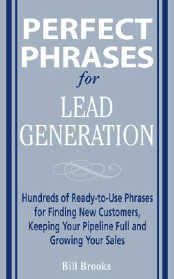 Perfect Phrases for Lead Generation: Hundreds of Ready-to-Use Phrases for Finding New Customers, Keeping Your Pipeline Full, and Growing Your Sales Cover