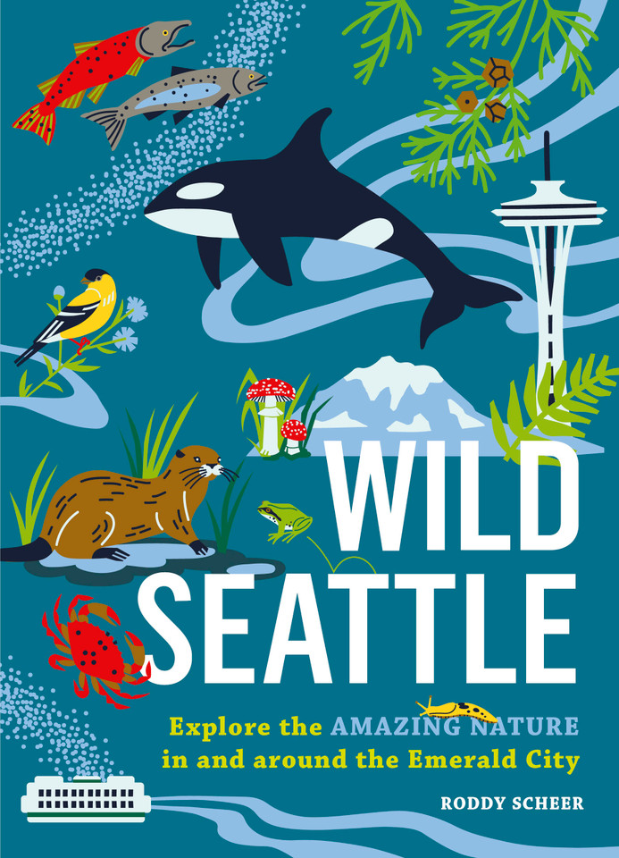 Wild Seattle: Explore the Amazing Nature in and around the Emerald City (Wild Series) book cover by Roddy Scheer