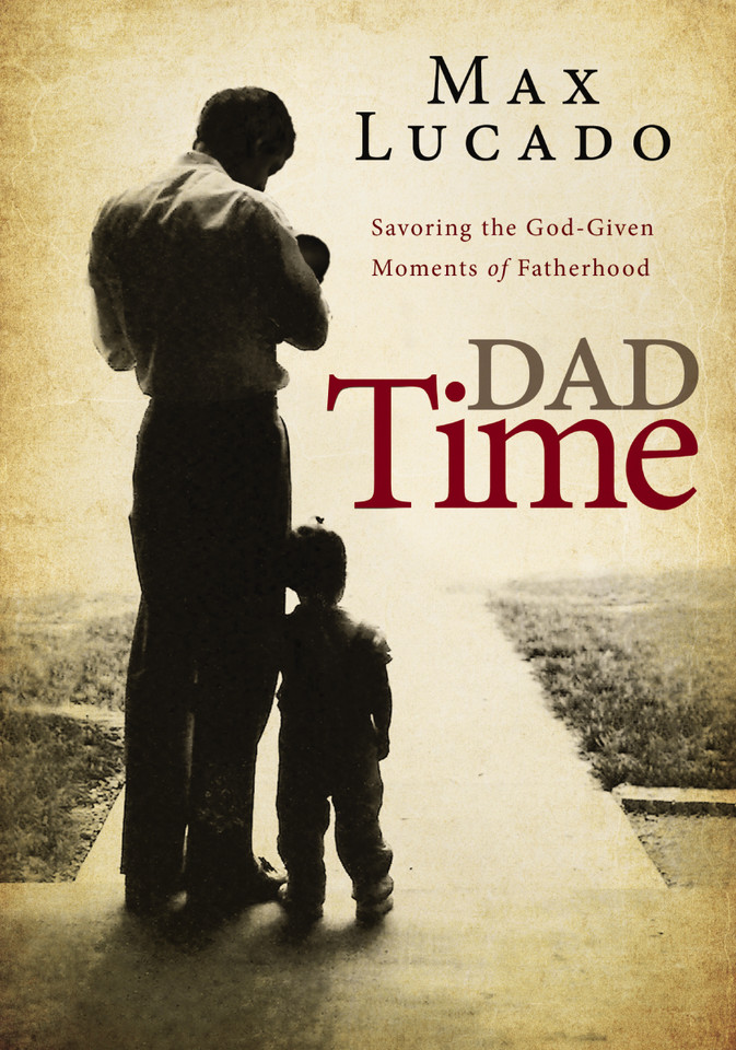 Dad Time: Savoring the God-Given Moments of Fatherhood book cover by Max Lucado