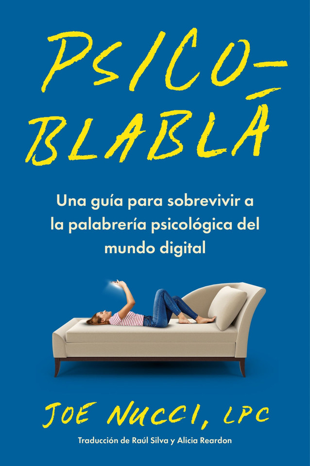 Psicoblablá: Una guía para sobrevivir a la palabrería psicológica del mundo digital  Psychobabble (Spanish edition) book cover by Joe Nucci, LPC