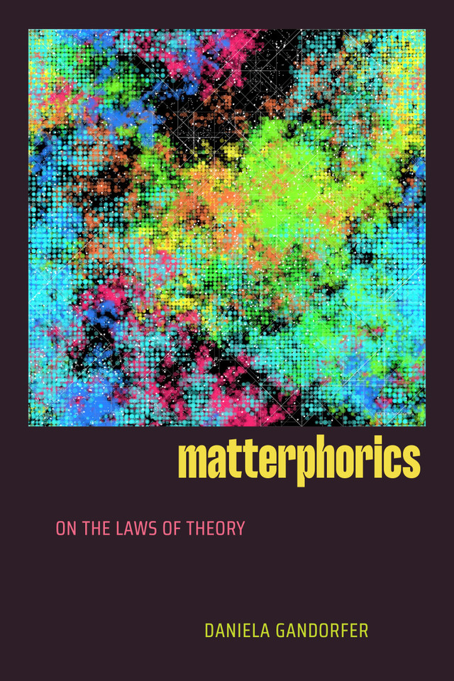 Matterphorics: On the Laws of Theory book cover by Daniela Gandorfer