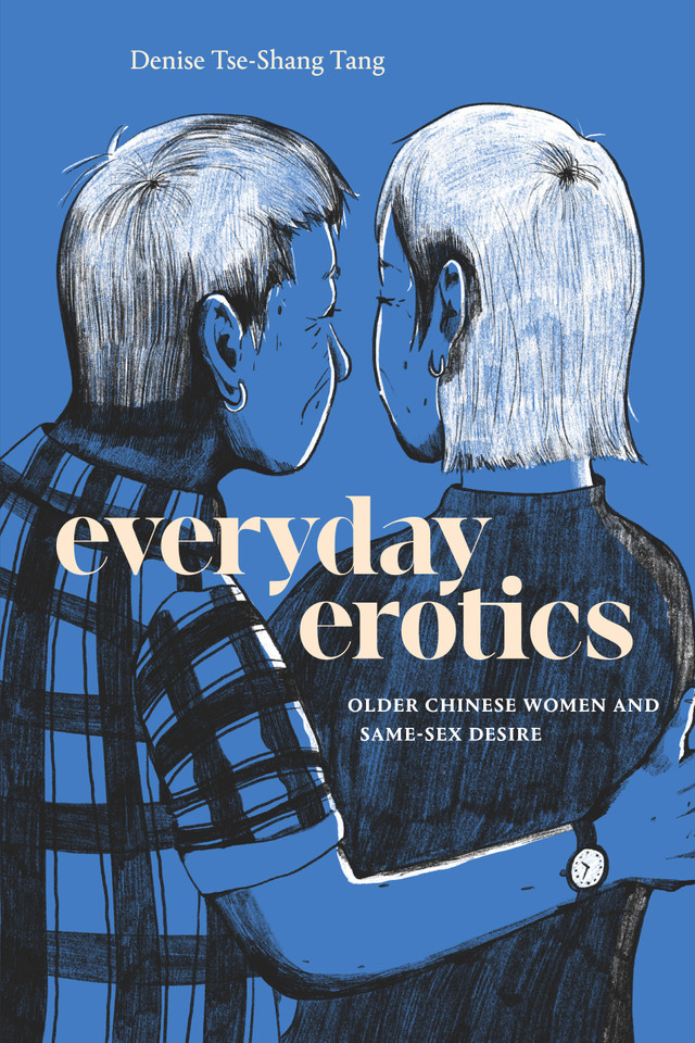 Everyday Erotics: Older Chinese Women and Same-Sex Desire book cover by Denise Tse-Shang Tang