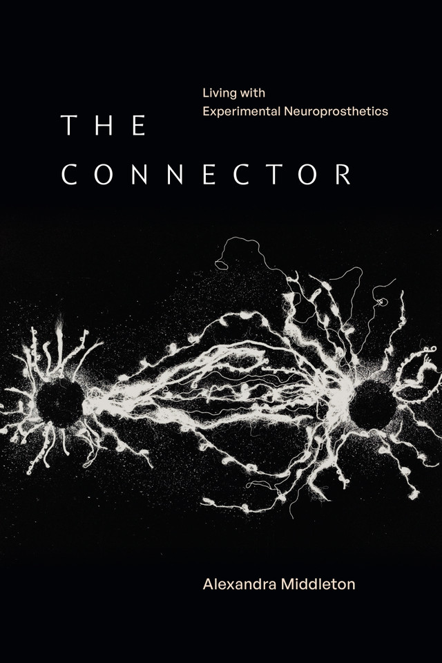The Connector: Living with Experimental Neuroprosthetics (Experimental Futures) book cover by Alexandra Middleton