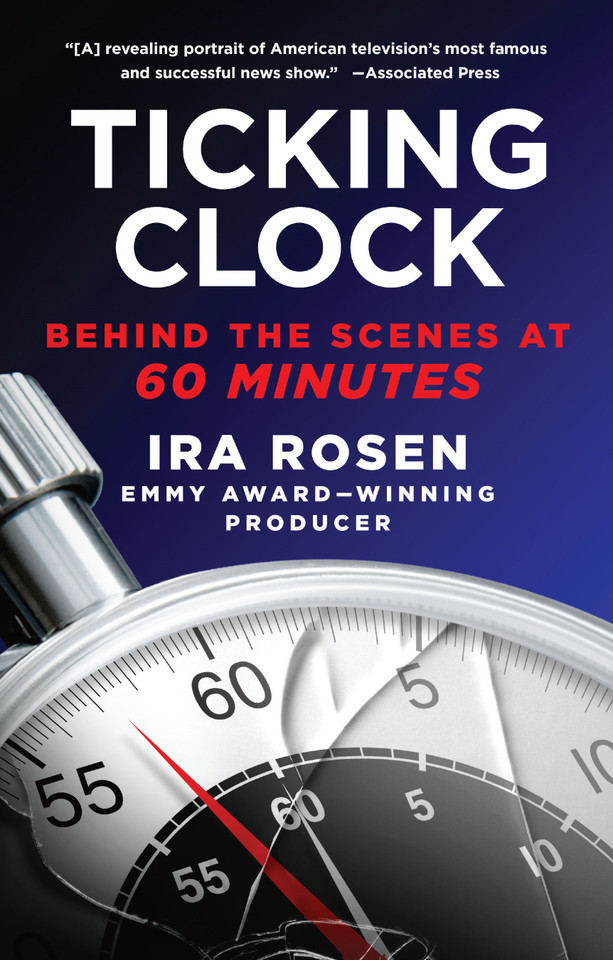 Ticking Clock: Behind the Scenes at 60 Minutes book cover by Ira Rosen