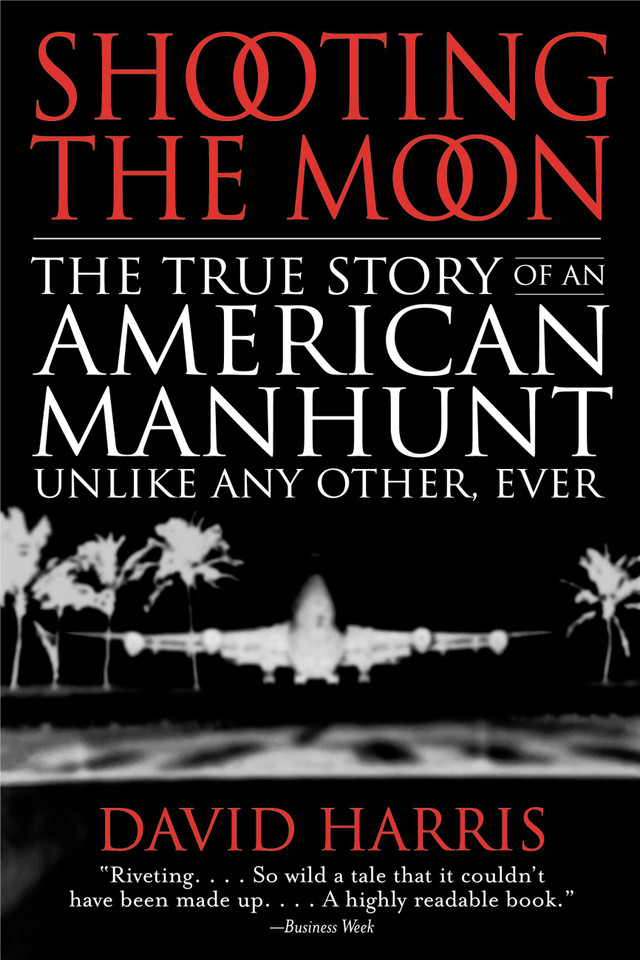 Shooting the Moon: The True Story of an American Manhunt Unlike Any Other, Ever book cover by David Harris