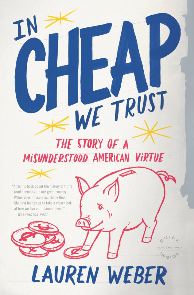 In CHEAP We Trust: The Story of a Misunderstood American Virtue book cover by Lauren Weber