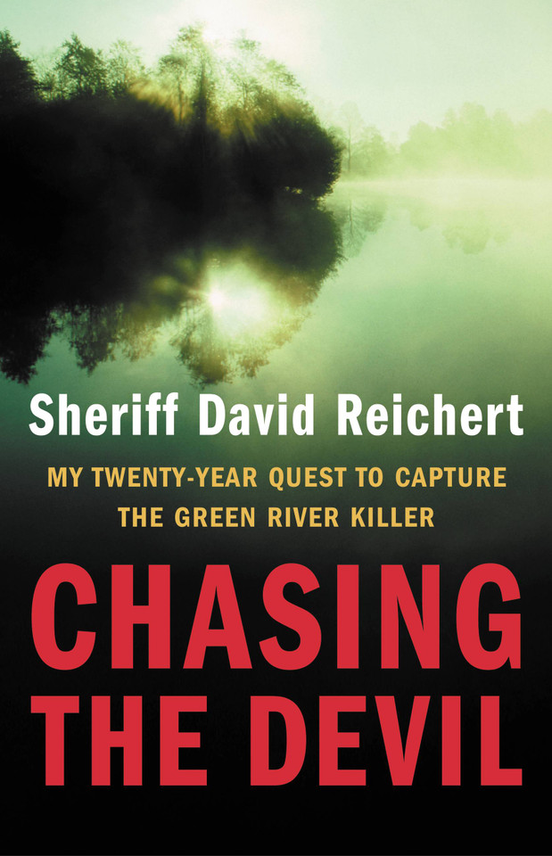 Chasing the Devil: My Twenty-Year Quest to Capture the Green River Killer book cover by Sheriff David Reichert