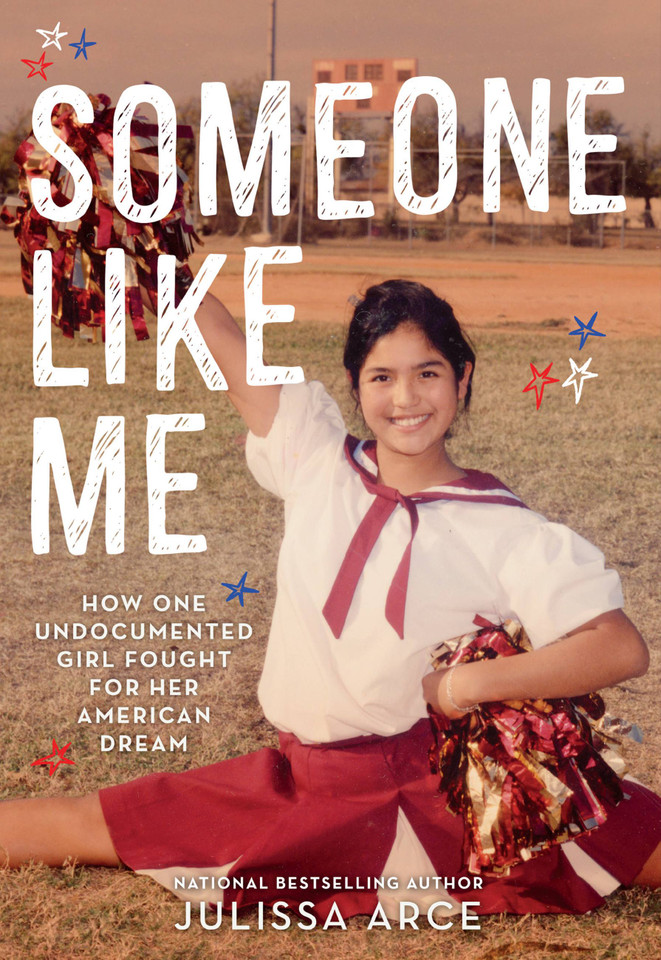 Someone Like Me: How One Undocumented Girl Fought for Her American Dream book cover by Julissa Arce