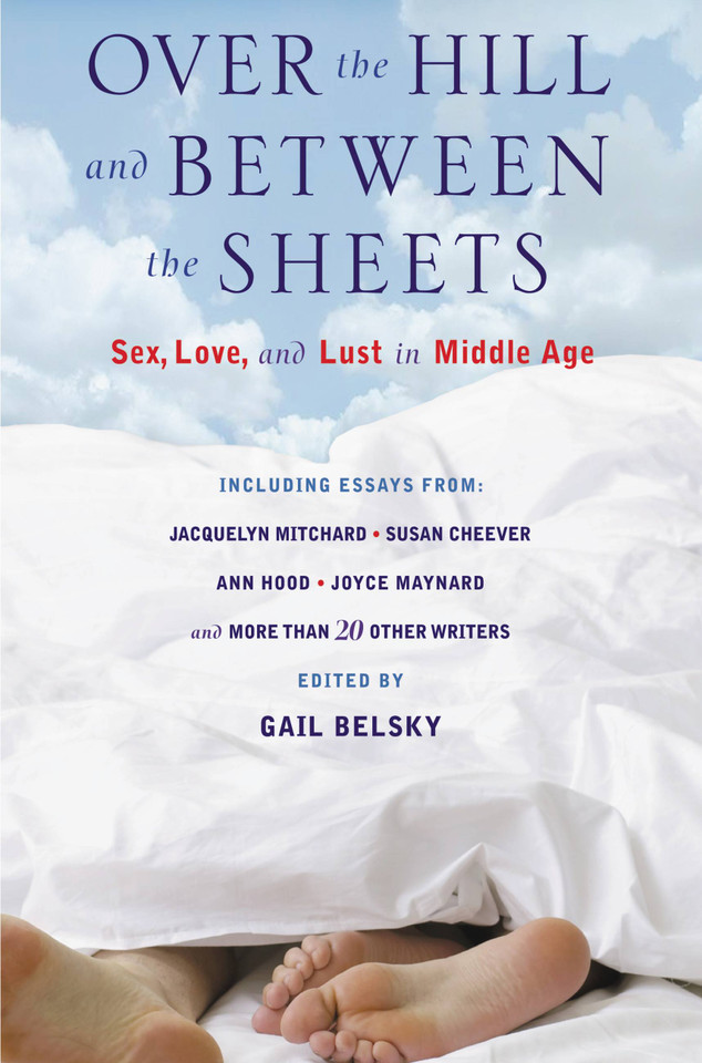 Over the Hill and Between the Sheets: Sex, Love, and Lust in Middle Age book cover by 