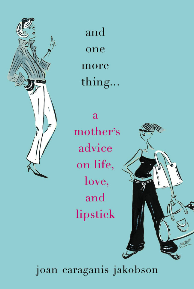 And One More Thing...: A Mother's Advice on Life, Love, and Lipstick book cover by Joan Caraganis Jakobson