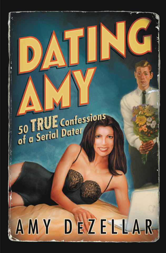 Dating Amy: 50 True Confessions of a Serial Dater book cover by Amy DeZellar