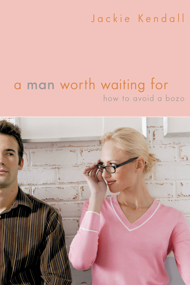 A Man Worth Waiting For: How to Avoid a Bozo book cover by Jackie Kendall
