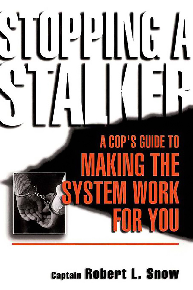 Stopping A Stalker: A Cop's Guide To Making The System Work For You book cover by Robert Snow