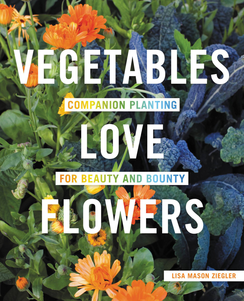 Vegetables Love Flowers: Companion Planting for Beauty and Bounty book cover by Lisa Mason Ziegler
