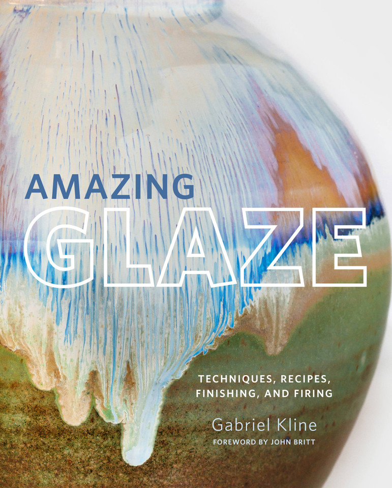 Amazing Glaze: Techniques, Recipes, Finishing, and Firing (Mastering Ceramics) book cover by Gabriel Kline