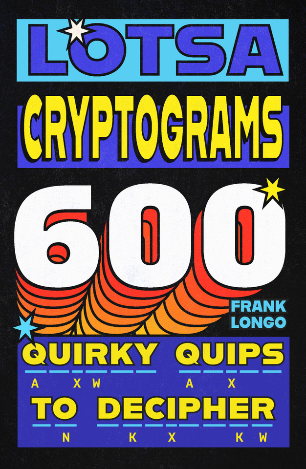Lotsa Cryptograms: 600 Quirky Quips to Decipher book cover by Frank Longo