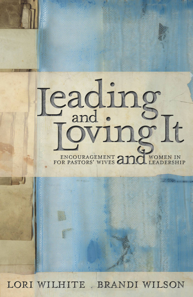 Leading and Loving It: Encouragement for Pastors' Wives and Women in Leadership book cover by Lori Wilhite, Brandi Wilson