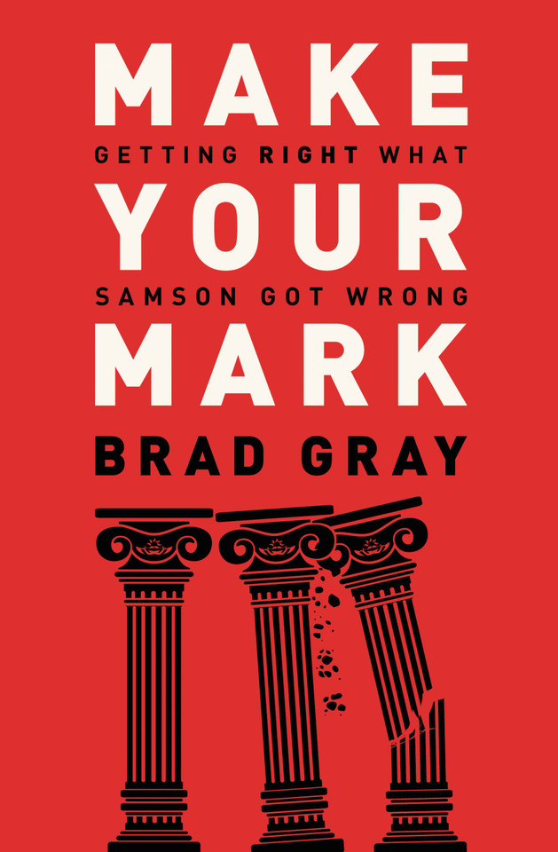 Make Your Mark: Getting Right What Samson Got Wrong book cover by Brad Gray