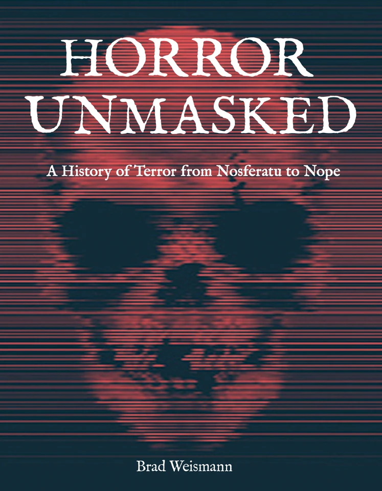 Horror Unmasked: A History of Terror from Nosferatu to Nope book cover by Brad Weismann