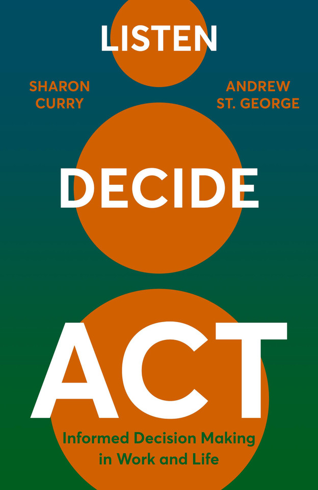 Listen. Decide. Act.: Informed Decision Making in Work and Life book cover by Sharon Curry, Andrew St. George