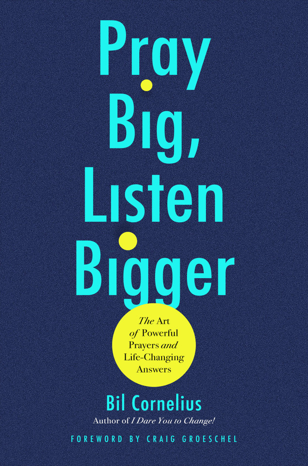 Pray Big, Listen Bigger: The Art of Powerful Prayers and Life-Changing Answers book cover by Bil Cornelius