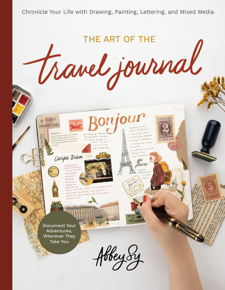 Art of the Travel Journal: Chronicle Your Life with Drawing, Painting, Lettering, and Mixed Media - Document Your Adventures, Wherever They Take You book cover by Abbey Sy