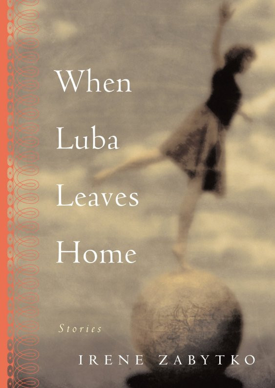 When Luba Leaves Home: Stories book cover by Irene Zabytko