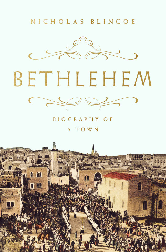 Bethlehem: Biography of a Town book cover by Nicholas Blincoe
